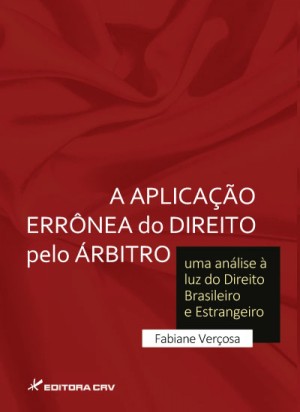 A aplica&ccedil;&atilde;o err&ocirc;nea do direito pelo &aacute;rbitro: uma an&aacute;lise &agrave; luz do direito brasileiro e estrangeiro