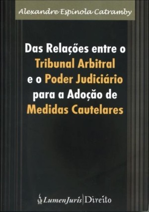 Das rela&ccedil;&otilde;es entre o tribunal arbitral e o poder judici&aacute;rio para ado&ccedil;&atilde;o de medidas cautelares