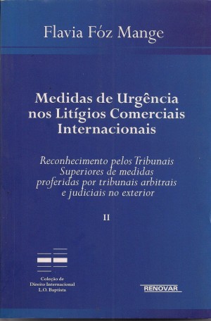 Medidas de urg&ecirc;ncia nos lit&iacute;gios comerciais internacionais: reconhecimento pelos Tribunais Superiores de medidas proferidas por tribunais arbitrais e judiciais no exterior