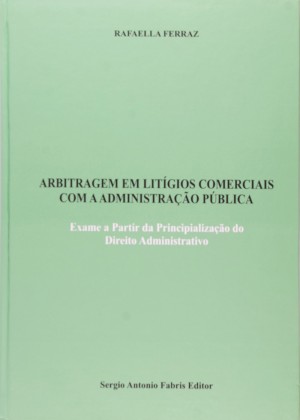 Arbitragem em lit&iacute;gios comerciais com a administra&ccedil;&atilde;o p&uacute;blica: exame a partir da principializa&ccedil;&atilde;o do direito administrativo