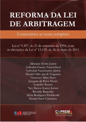 Reforma da lei de arbitragem: coment&aacute;rios ao texto completo: Lei n&ordm; 9.307, de 23 de setembro de 1996, com as altera&ccedil;&otilde;es da Lei n&ordm; 13.129, de 26 de maio de 2015