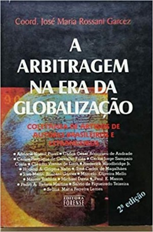 A arbitragem na era da globaliza&ccedil;&atilde;o: colet&acirc;nea de artigos de autores brasileiros e estrangeiros