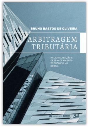 Arbitragem tribut&aacute;ria: racionaliza&ccedil;&atilde;o e desenvolvimento econ&ocirc;mico no Brasil