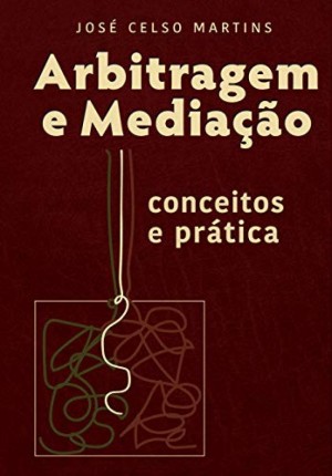 Arbitragem e Media&ccedil;&atilde;o: conceitos e pr&aacute;tica