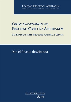 Cross-examination no processo civil e na arbitragem: um di&aacute;logo entre processo arbitral e estatal