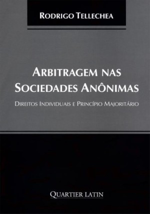 Arbitragem Nas Sociedades An&ocirc;nimas: Direitos Individuais e Princ&iacute;pio Majorit&aacute;rio