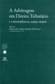 A_Arbitragem_em_Direito_Tributario_I_Conferencia_AIBAT-IDEFF-732af9ed A arbitragem em direito tribut&aacute;rio: I Confer&ecirc;ncia AIBAT-IDEFF
