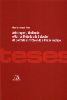 9035_-_TONIN_Mauricio_Morais._Arbitragem_mediacao_e_outros_metodos_de_solucao_de_conflitos_envolvendo_o_poder_publico-9d1d9cc7 Arbitragem, media&ccedil;&atilde;o e outros m&eacute;todos de solu&ccedil;&atilde;o de conflitos envolvendo o poder p&uacute;blico