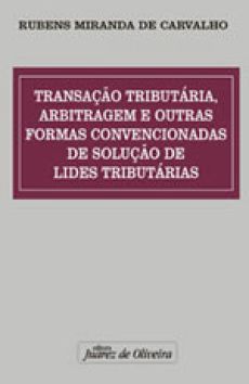 6217_-_CARVALHO_Rubens_Miranda_de._Transacao_tributaria_arbitragem_e_outras_formas_convencionais_de_solucao_de_lides_tributarias-ab97fb88 Transa&ccedil;&atilde;o tribut&aacute;ria, arbitragem e outras formas convencionais de solu&ccedil;&atilde;o de lides tribut&aacute;rias
