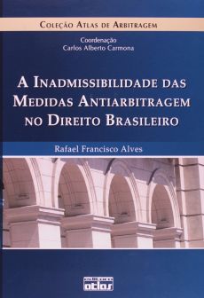 6187_-_ALVES_Rafael_Francisco._A_inadmissibilidade_das_medidas_antiarbitragem_no_direito_brasileiro-c2da9023 A inadmissibilidade das medidas antiarbitragem no direito brasileiro