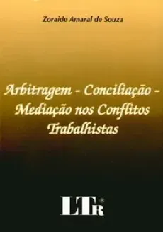 6290_-_SOUZA_Zoraide_Amaral_de._Arbitragem_-_conciliacao_-_mediacao_nos_conflitos_trabalhistas-f4b29d7b Arbitragem, concilia&ccedil;&atilde;o, media&ccedil;&atilde;o nos conflitos trabalhistas