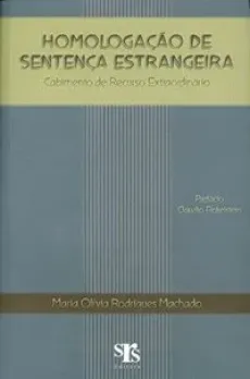 6221_-_MACHADO_Maria_Olivia_Rodrigues._Homologacao_de_sentenca_estrangeira_cabimento_de_recurso_extraordinario-fd23a9f8 Homologa&ccedil;&atilde;o de senten&ccedil;a estrangeira: cabimento de recurso extraordin&aacute;rio